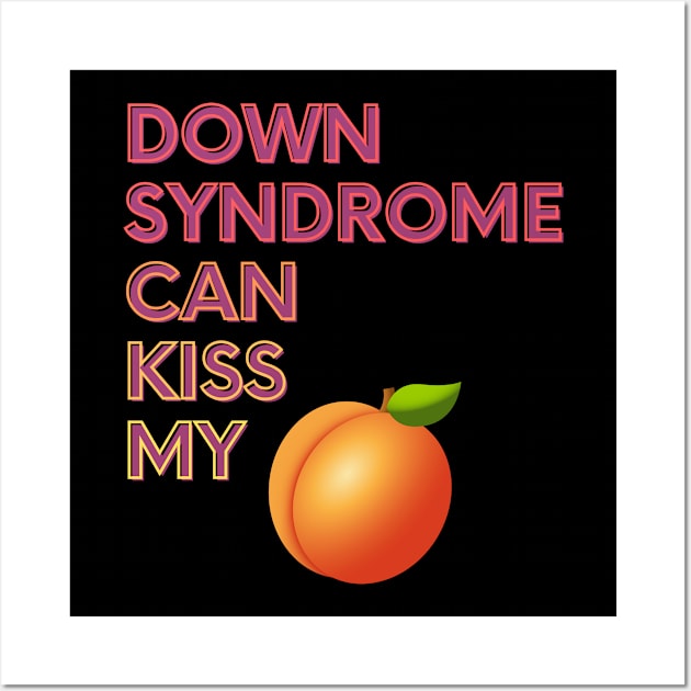 Down Syndrome Can Kiss My... Wall Art by FunkyKex